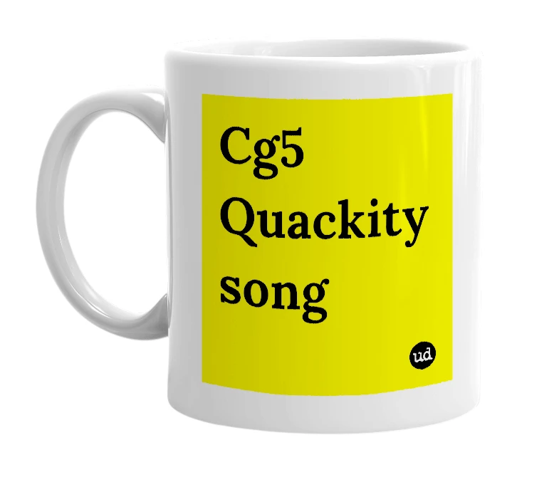 White mug with 'Cg5 Quackity song' in bold black letters