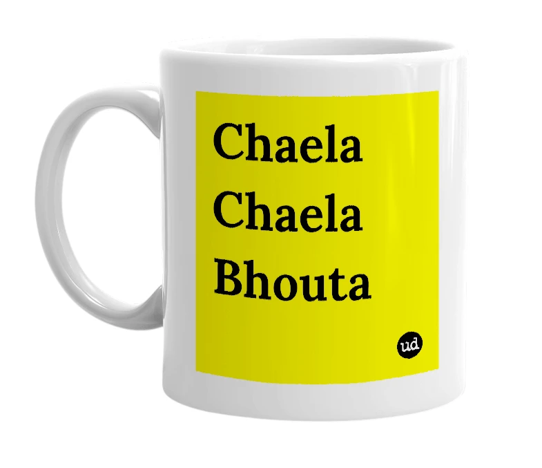 White mug with 'Chaela Chaela Bhouta' in bold black letters