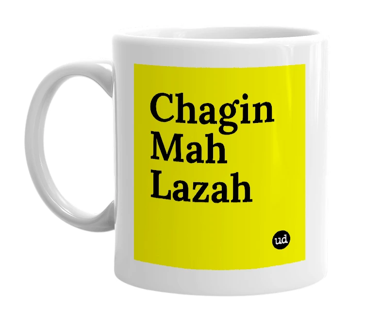 White mug with 'Chagin Mah Lazah' in bold black letters