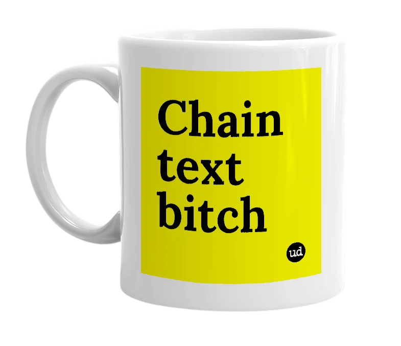White mug with 'Chain text bitch' in bold black letters