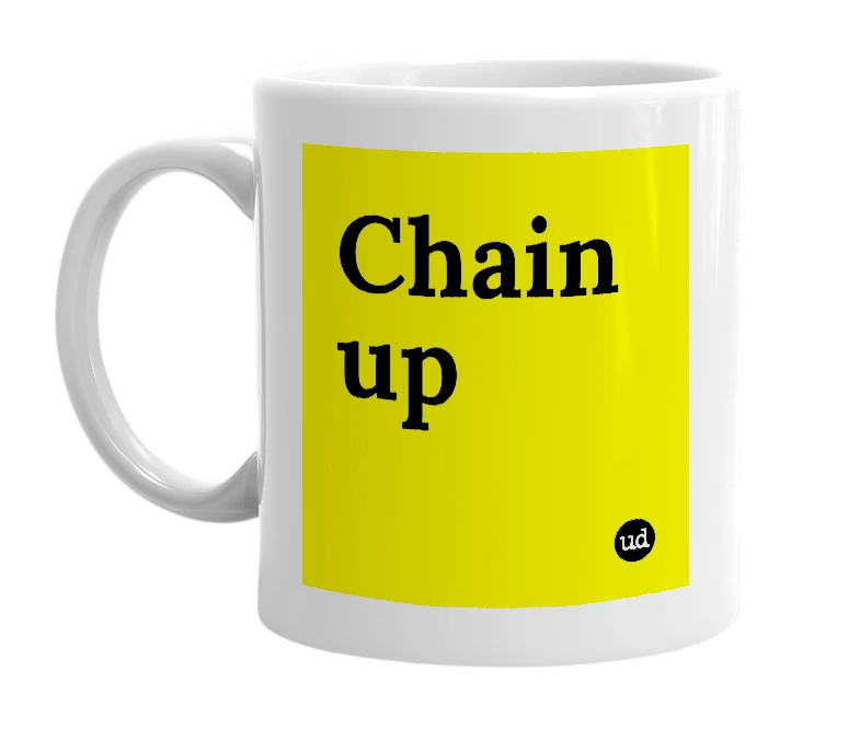 White mug with 'Chain up' in bold black letters