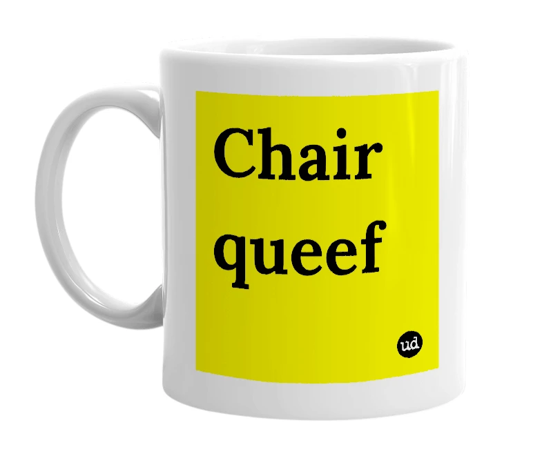 White mug with 'Chair queef' in bold black letters
