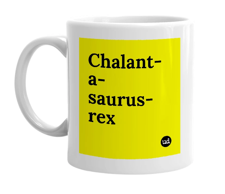 White mug with 'Chalant-a-saurus-rex' in bold black letters