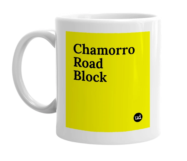 White mug with 'Chamorro Road Block' in bold black letters