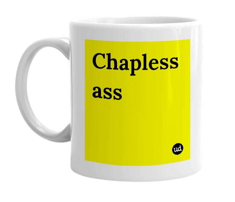 White mug with 'Chapless ass' in bold black letters