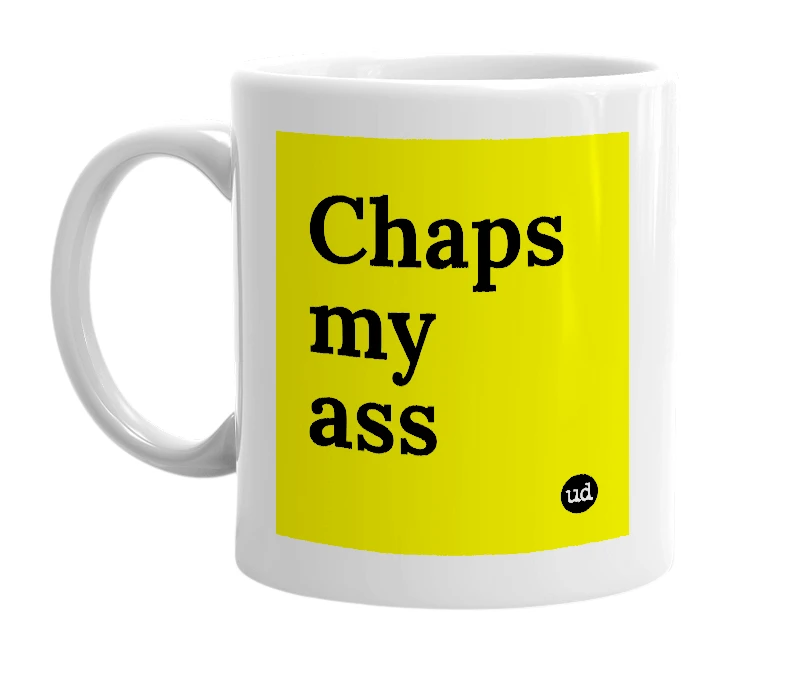 White mug with 'Chaps my ass' in bold black letters