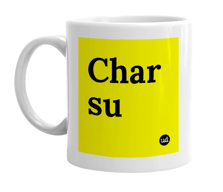 White mug with 'Char su' in bold black letters