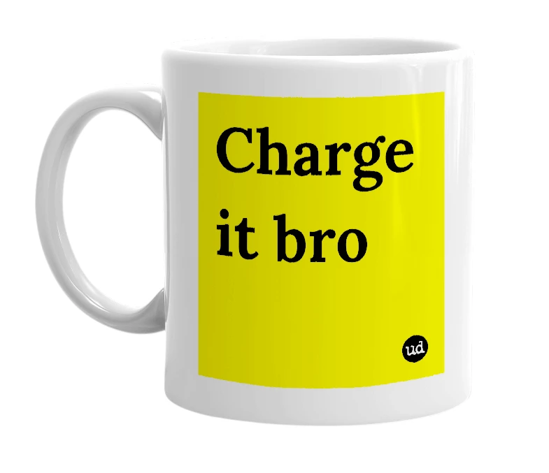 White mug with 'Charge it bro' in bold black letters