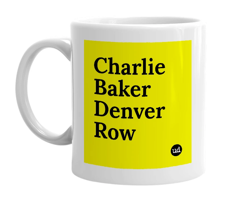 White mug with 'Charlie Baker Denver Row' in bold black letters