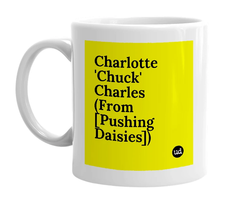 White mug with 'Charlotte 'Chuck' Charles (From [Pushing Daisies])' in bold black letters