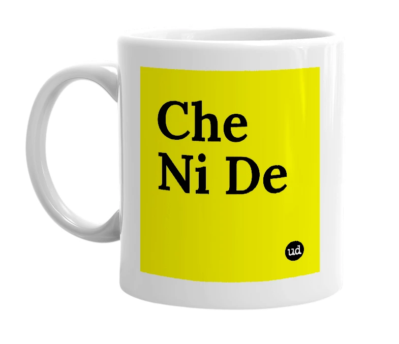 White mug with 'Che Ni De' in bold black letters