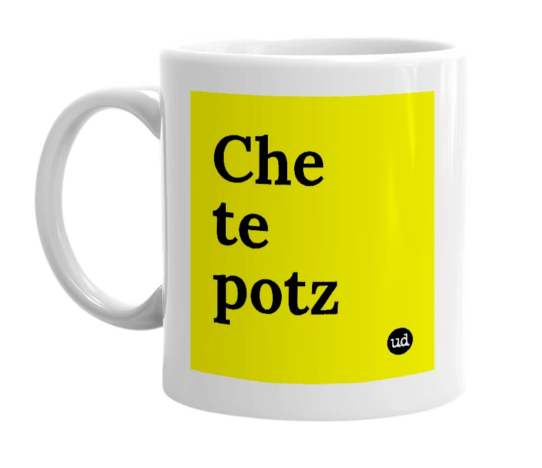 White mug with 'Che te potz' in bold black letters