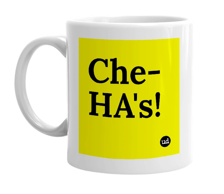 White mug with 'Che-HA's!' in bold black letters