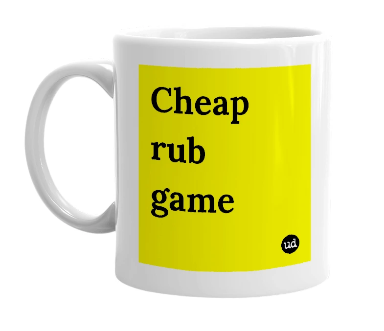 White mug with 'Cheap rub game' in bold black letters