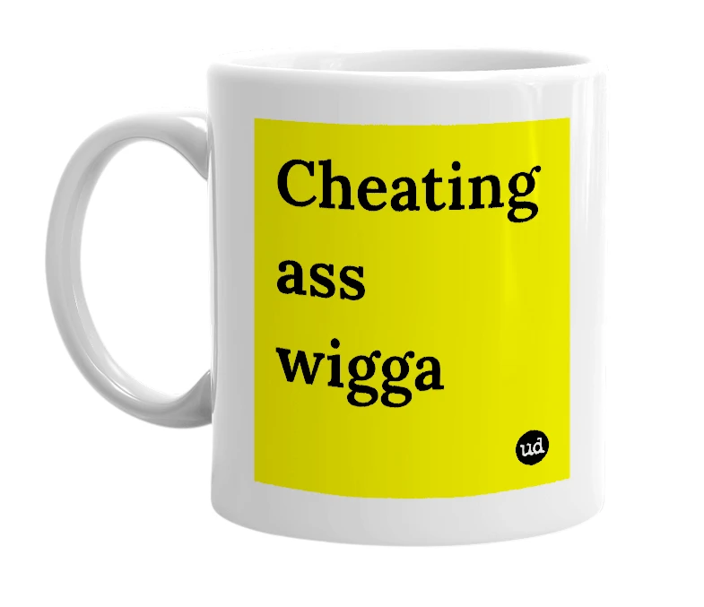 White mug with 'Cheating ass wigga' in bold black letters