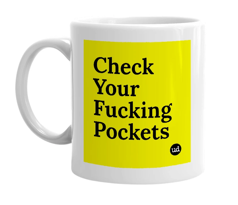 White mug with 'Check Your Fucking Pockets' in bold black letters