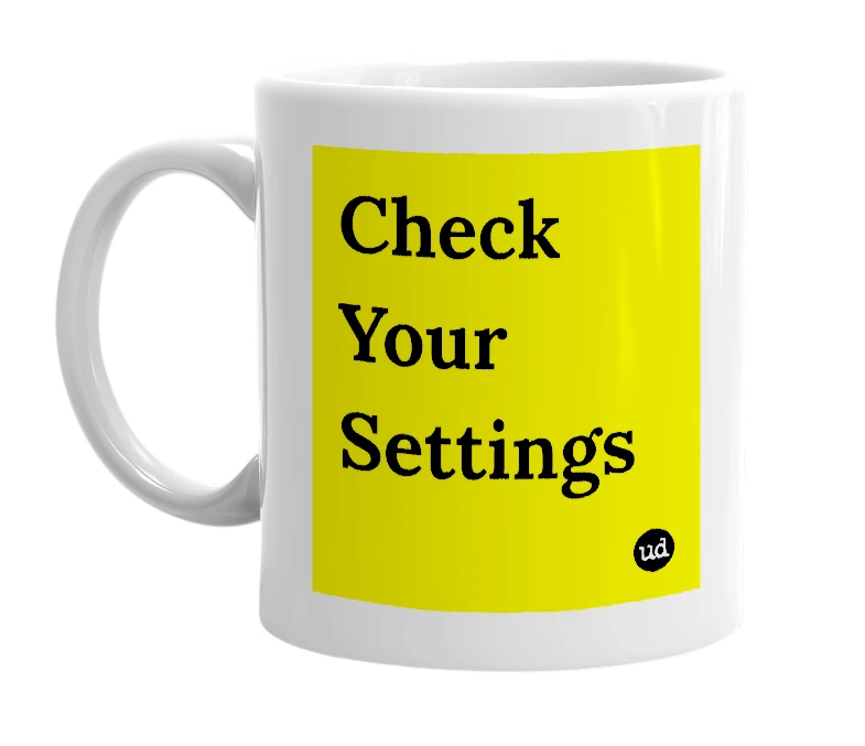 White mug with 'Check Your Settings' in bold black letters