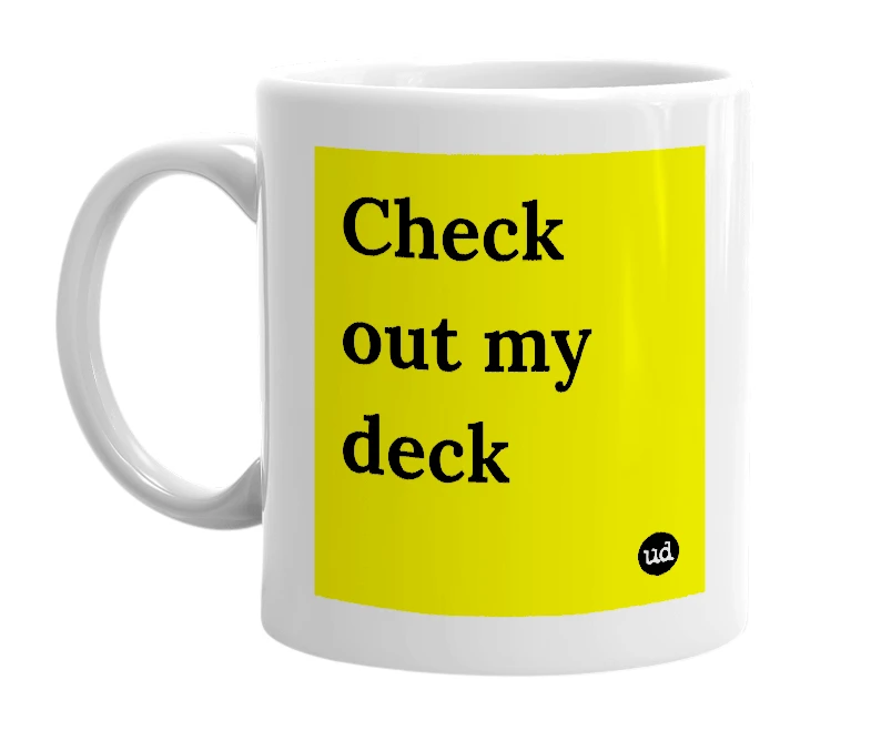 White mug with 'Check out my deck' in bold black letters