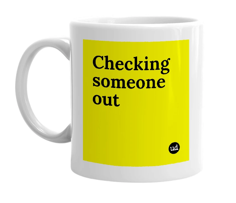 White mug with 'Checking someone out' in bold black letters