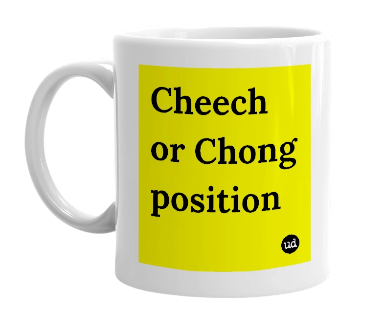 White mug with 'Cheech or Chong position' in bold black letters