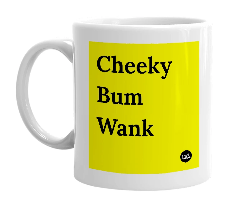 White mug with 'Cheeky Bum Wank' in bold black letters