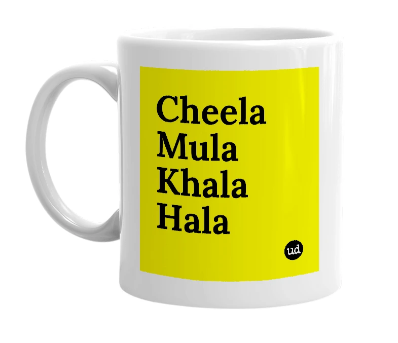 White mug with 'Cheela Mula Khala Hala' in bold black letters