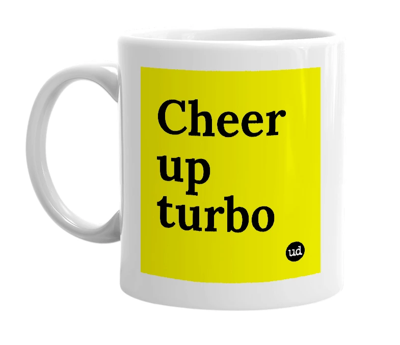 White mug with 'Cheer up turbo' in bold black letters