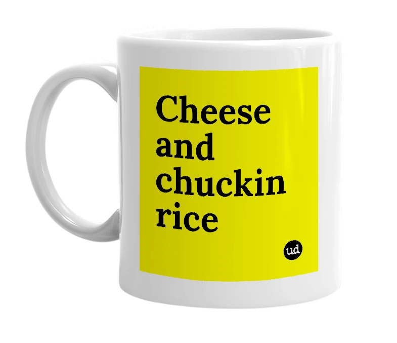 White mug with 'Cheese and chuckin rice' in bold black letters