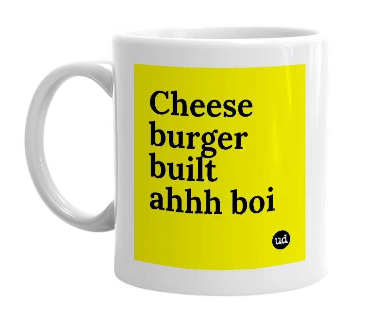White mug with 'Cheese burger built ahhh boi' in bold black letters