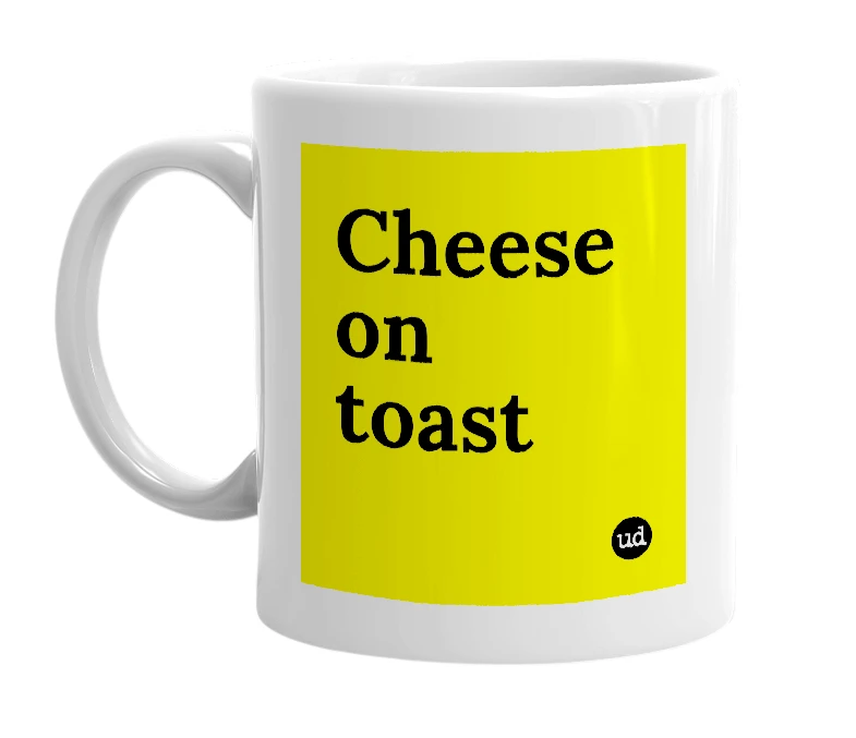 White mug with 'Cheese on toast' in bold black letters