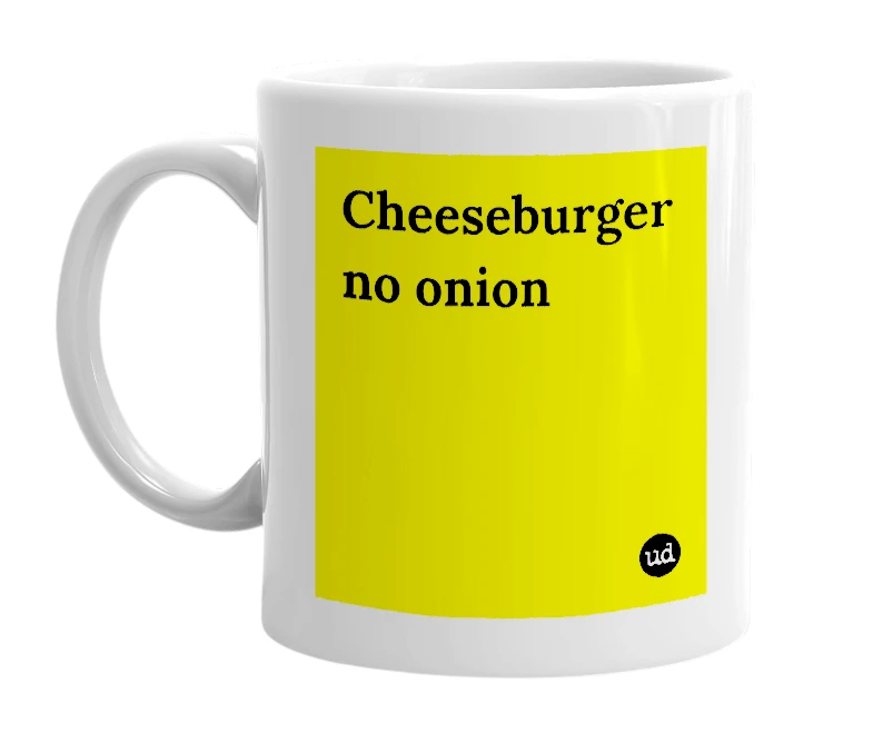 White mug with 'Cheeseburger no onion' in bold black letters