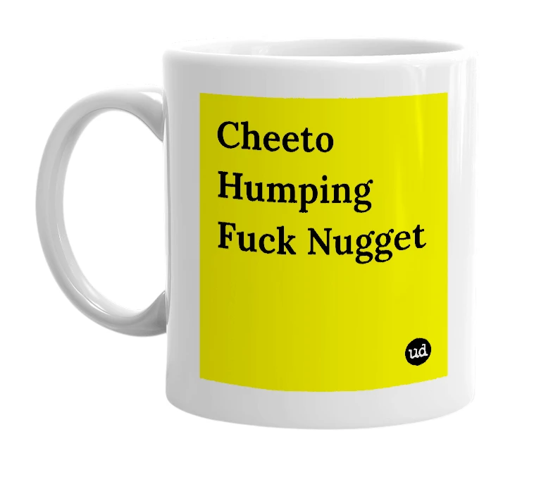 White mug with 'Cheeto Humping Fuck Nugget' in bold black letters