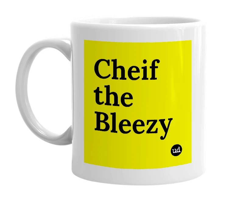 White mug with 'Cheif the Bleezy' in bold black letters