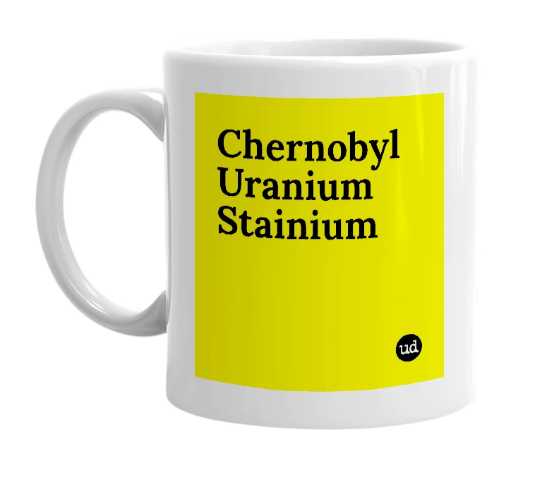 White mug with 'Chernobyl Uranium Stainium' in bold black letters