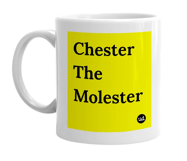 White mug with 'Chester The Molester' in bold black letters