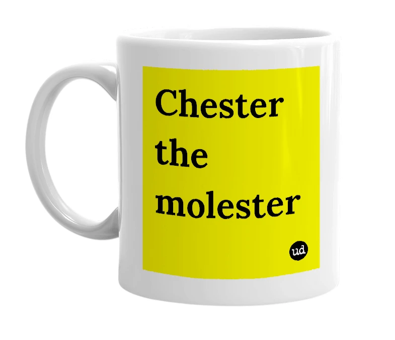 White mug with 'Chester the molester' in bold black letters