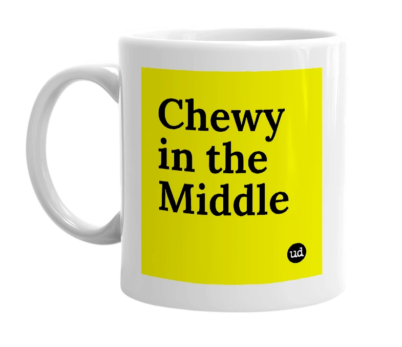 White mug with 'Chewy in the Middle' in bold black letters