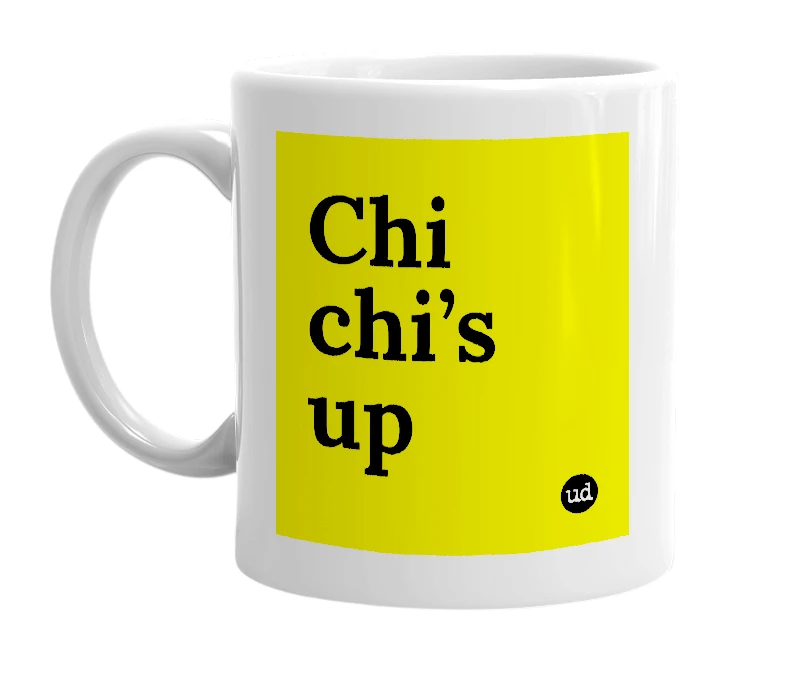 White mug with 'Chi chi’s up' in bold black letters