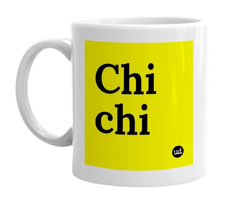 White mug with 'Chi chi' in bold black letters