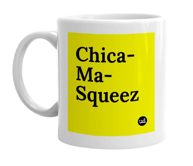 White mug with 'Chica-Ma-Squeez' in bold black letters
