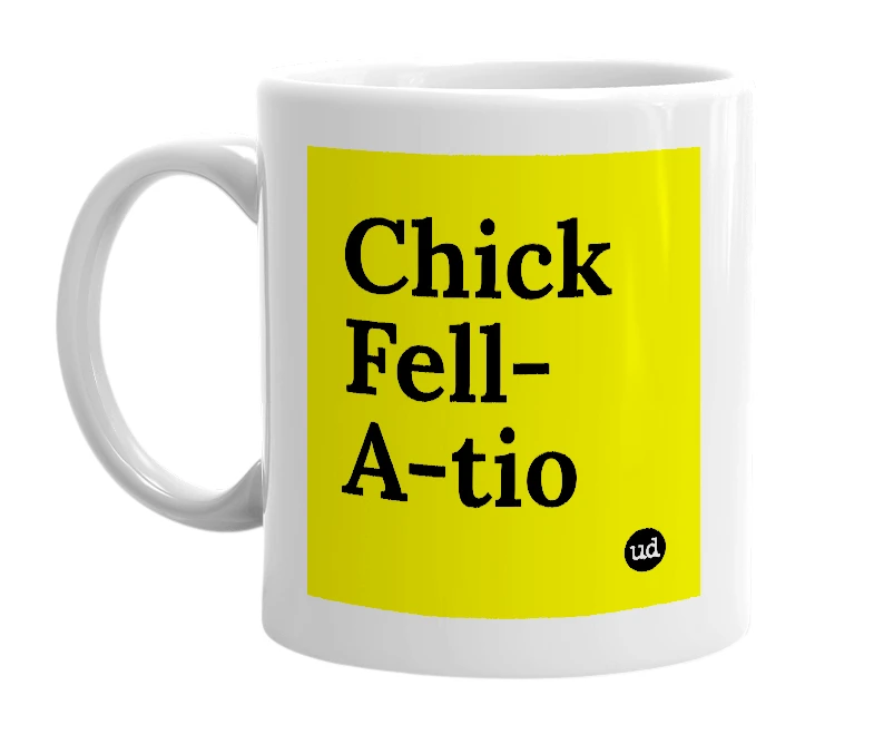 White mug with 'Chick Fell-A-tio' in bold black letters