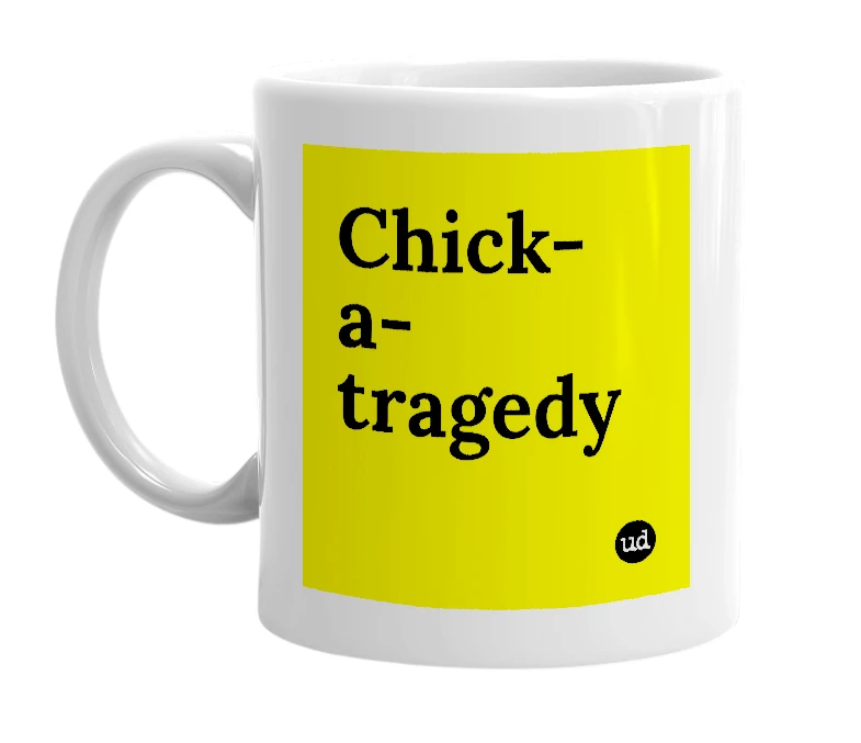White mug with 'Chick-a-tragedy' in bold black letters