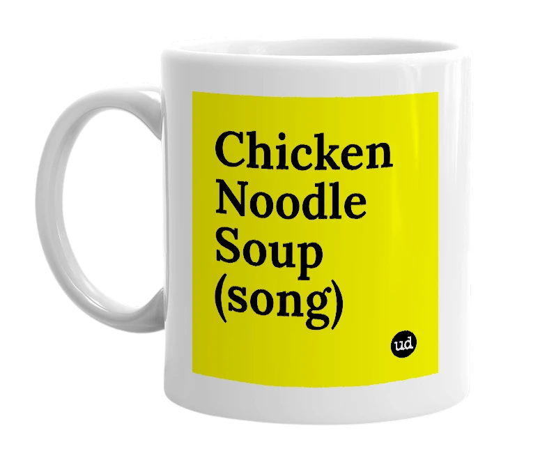 White mug with 'Chicken Noodle Soup (song)' in bold black letters