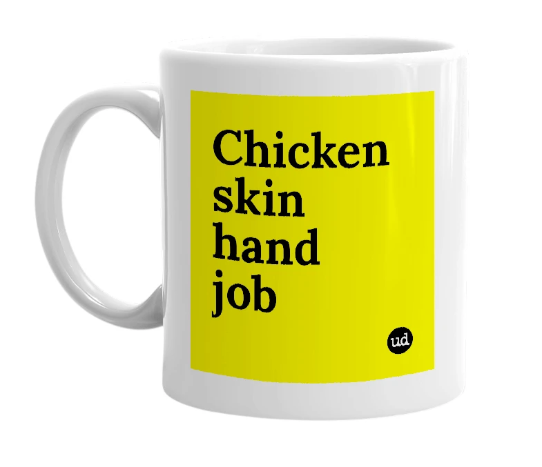 White mug with 'Chicken skin hand job' in bold black letters