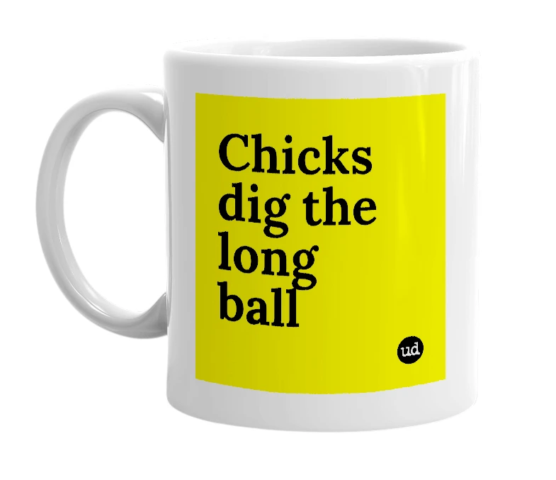 White mug with 'Chicks dig the long ball' in bold black letters