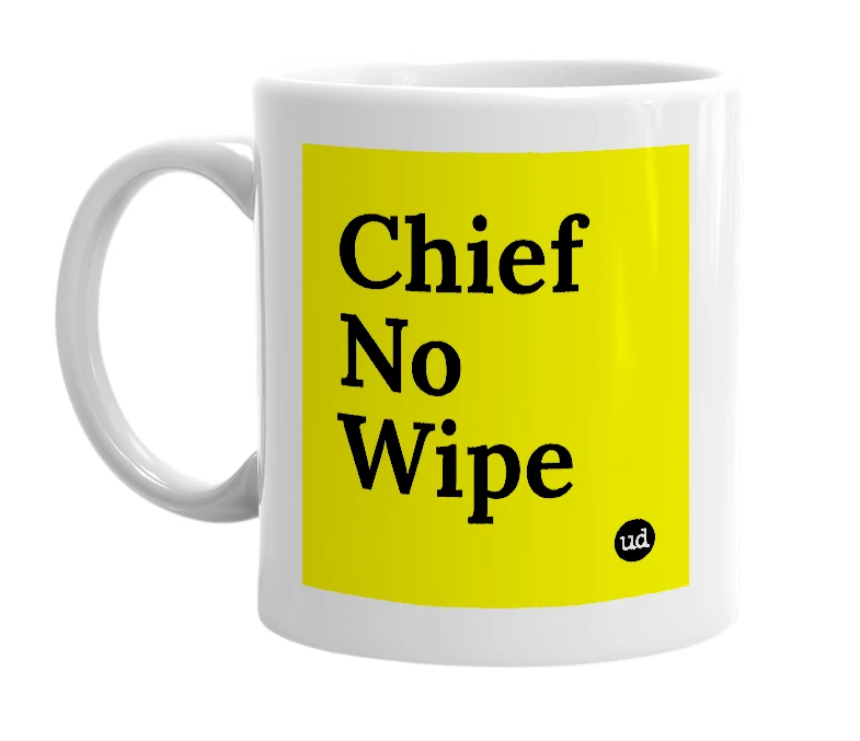 White mug with 'Chief No Wipe' in bold black letters