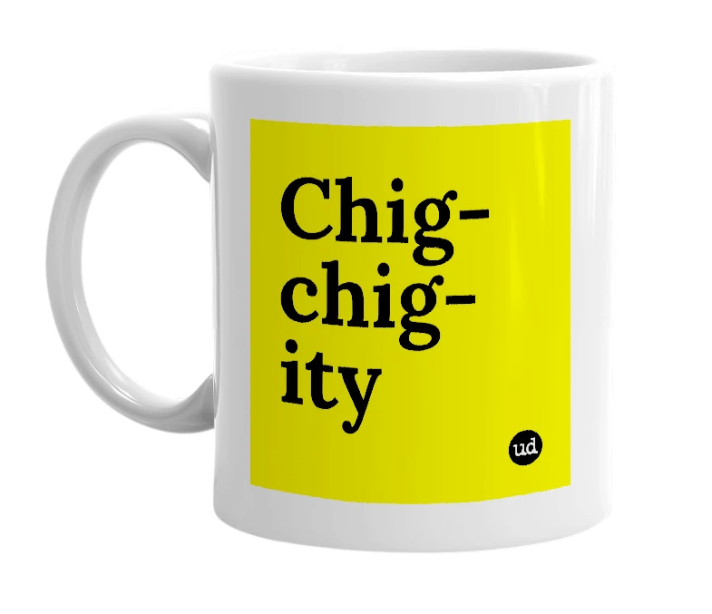 White mug with 'Chig-chig-ity' in bold black letters