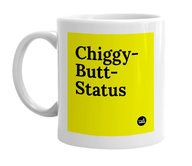 White mug with 'Chiggy-Butt-Status' in bold black letters