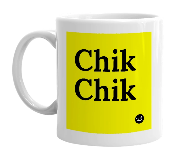 White mug with 'Chik Chik' in bold black letters