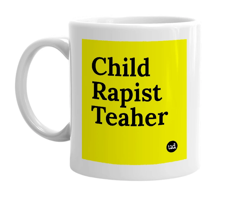 White mug with 'Child Rapist Teaher' in bold black letters